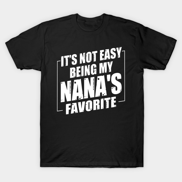 It's Not Easy Being My Nana's Favorite T-Shirt by Benko Clarence